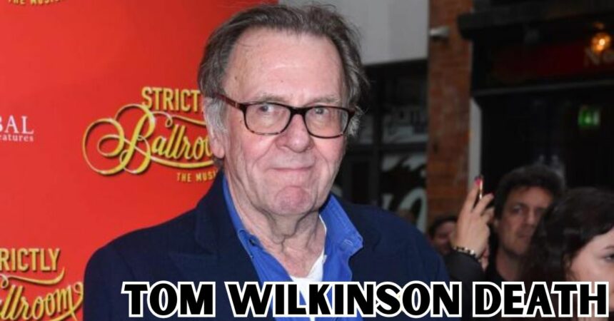 Tom Wilkinson Death