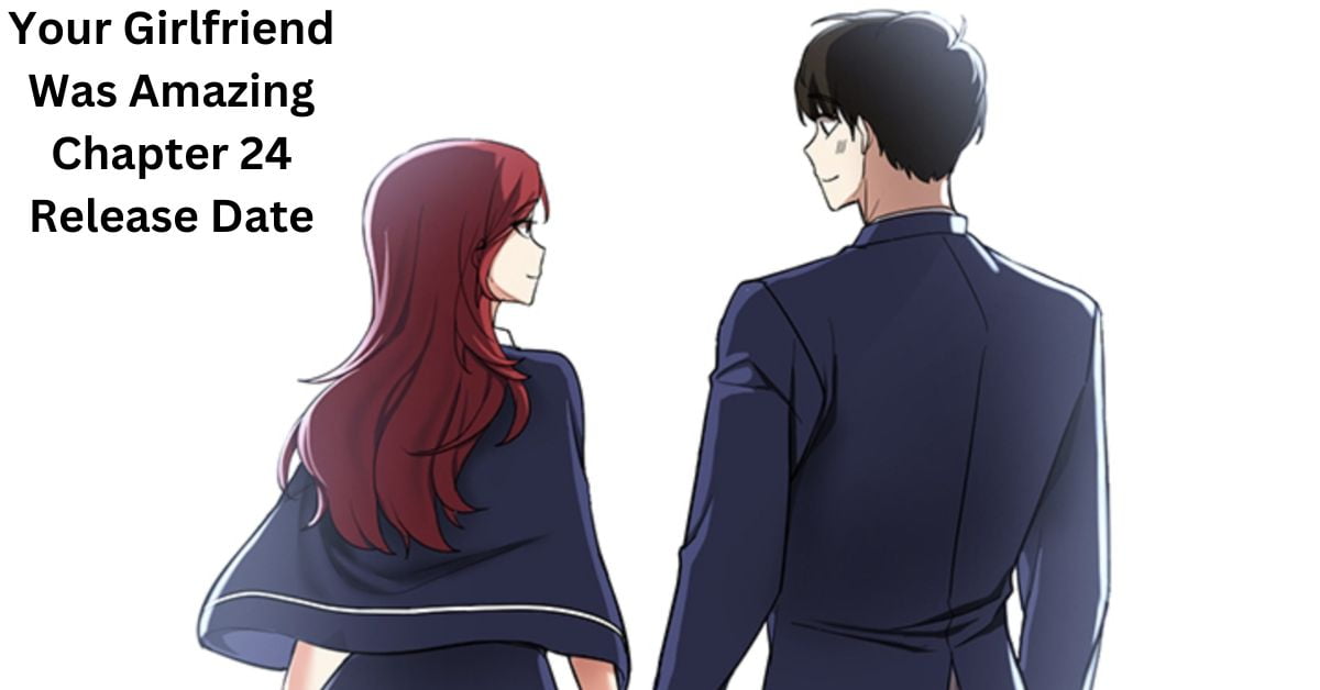 Your Girlfriend Was Amazing Chapter 24 Release Date