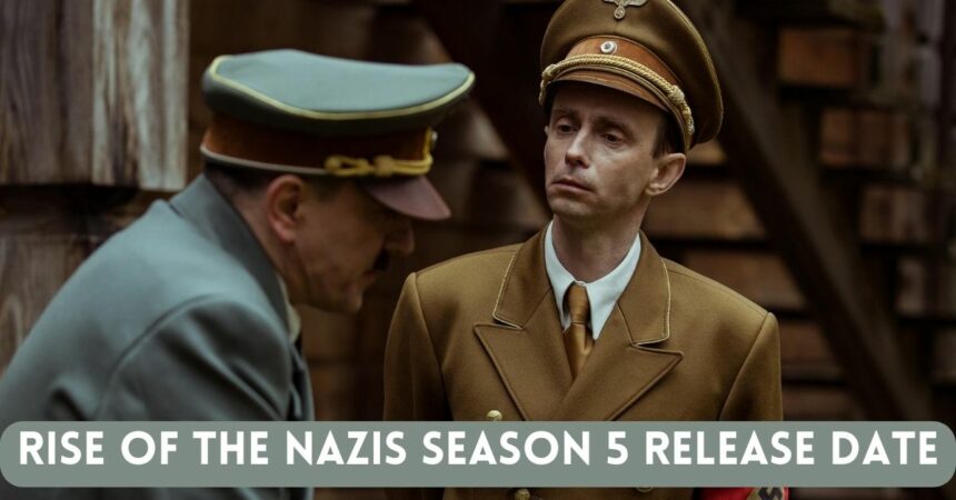 Rise Of The Nazis Season 5 Release Date: Prepare for History's Unraveling!