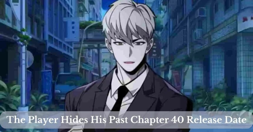 The Player Hides His Past Chapter 40 Release Date