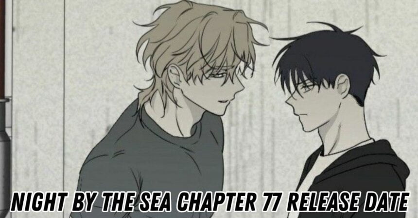 Night By The Sea Chapter 77 Release Date