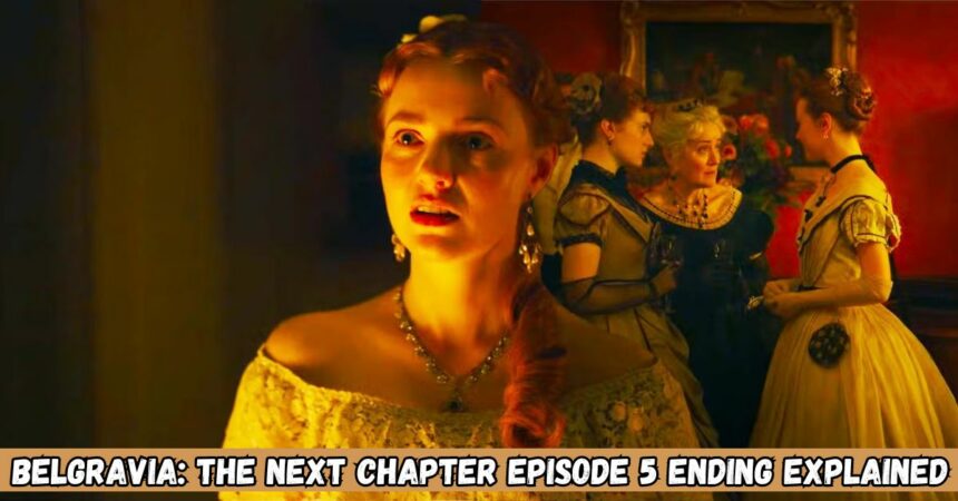 Belgravia The Next Chapter Episode 5 Ending Explained