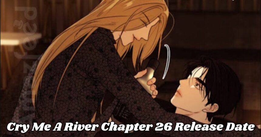 Cry Me A River Chapter 26 Release Date: A Mesmerizing Manhwa Experience!