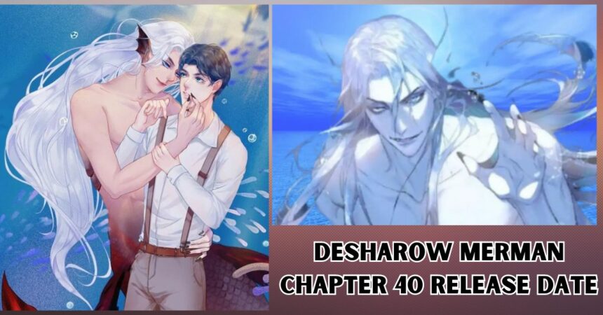 Desharoo Merman Chapter 40 Release Date: Countdown to this Chapter Begins!