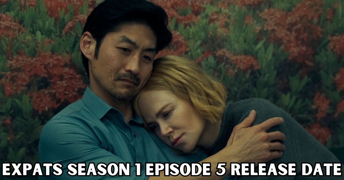 Expats Season 1 Episode 5 Release Date