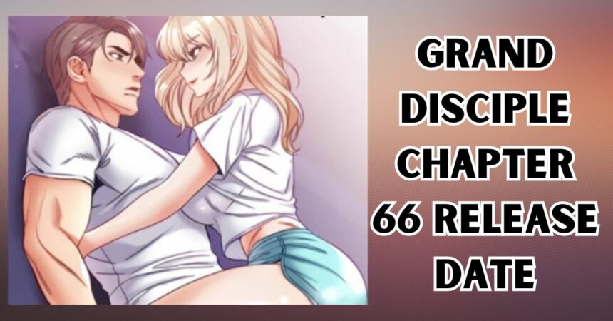 Grand Disciple Chapter 66 Release Date