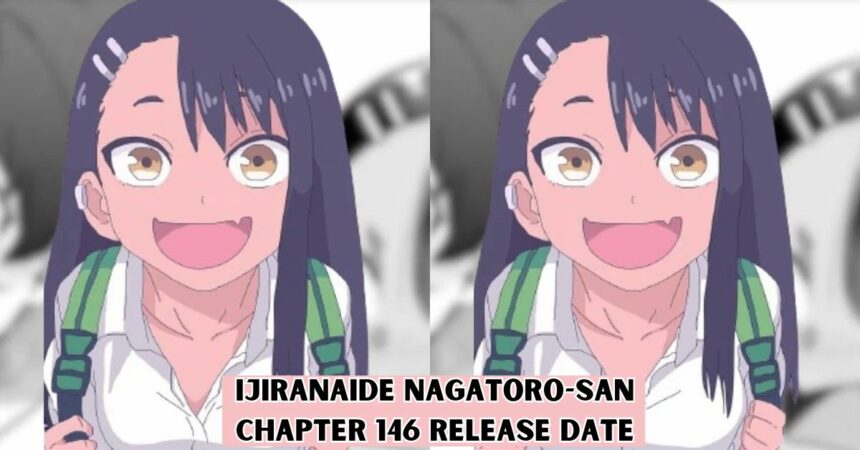 Ijiranaide Nagatoro-San Chapter 146 Release Date
