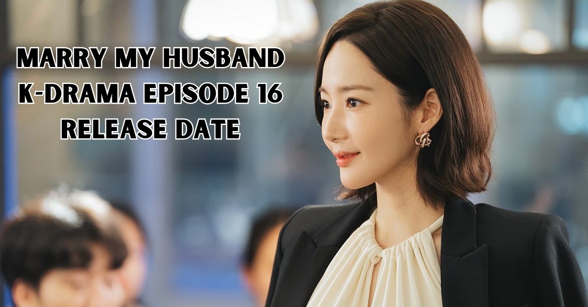 Marry My Husband K-Drama Episode 16 Release Date