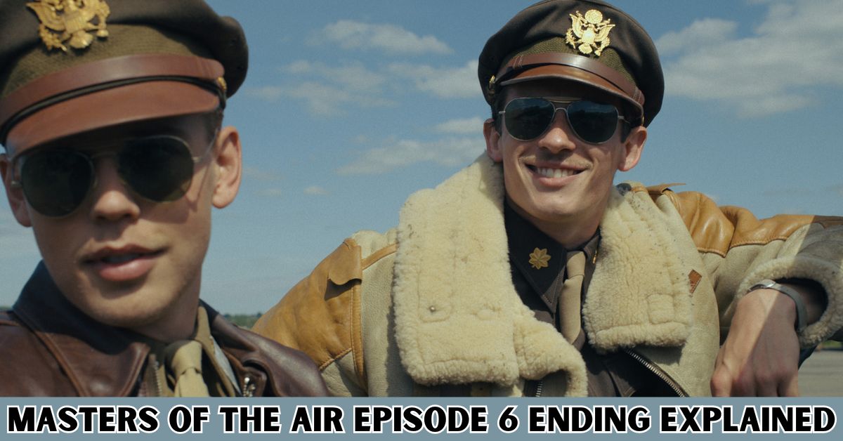 Masters of the Air Episode 6 Ending Explained