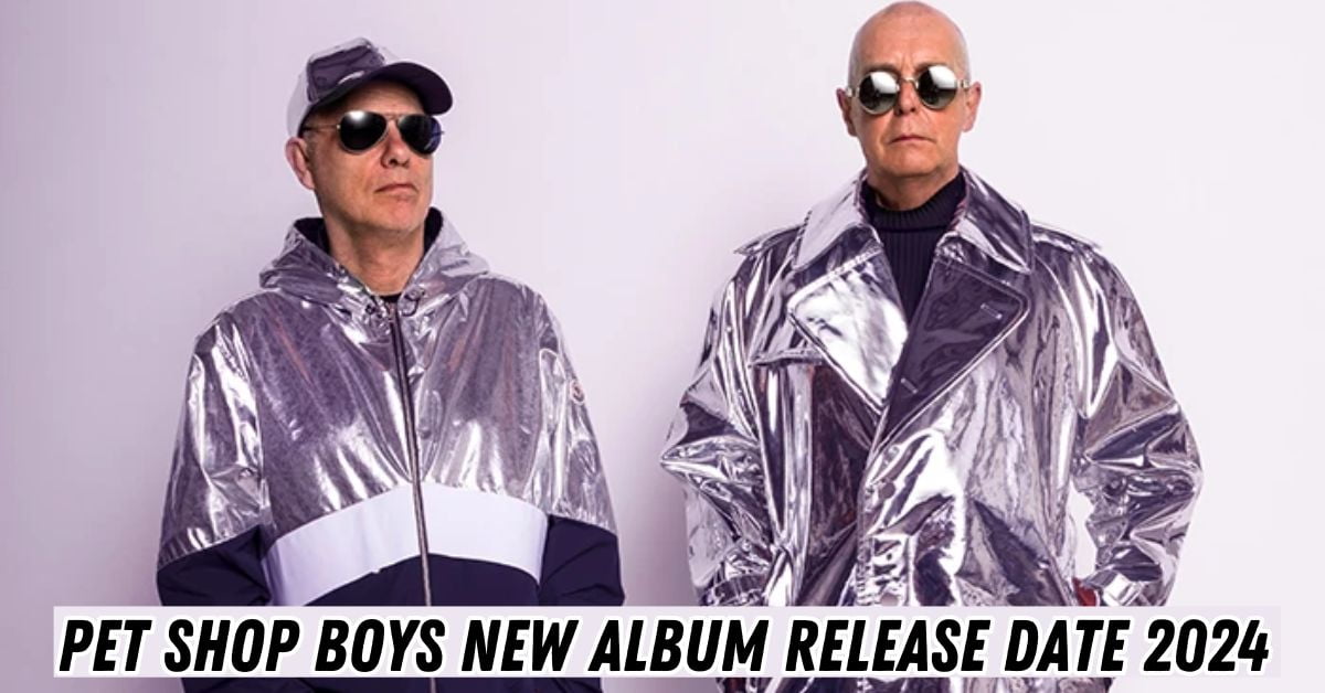 Pet Shop Boys New Album Release Date 2024 When Will It Coming Lake   Pet Shop Boys New Album Release Date 2024 1 