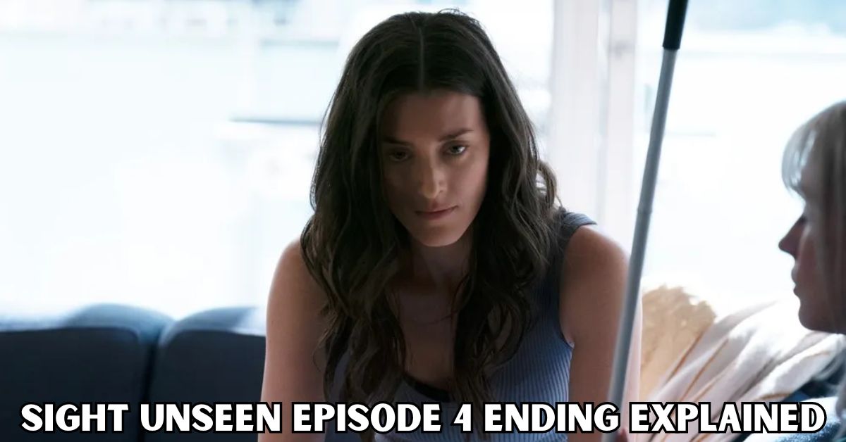 Sight Unseen Episode 4 Ending Explained