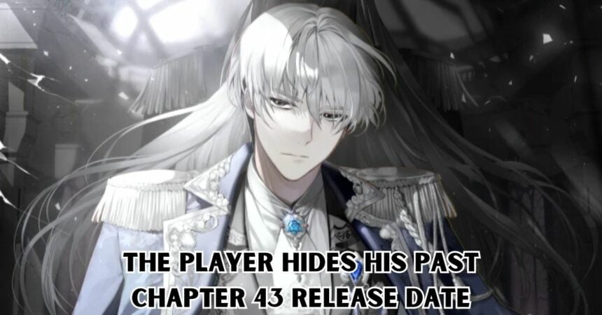 The Player Hides his Past Chapter 43 Release Date