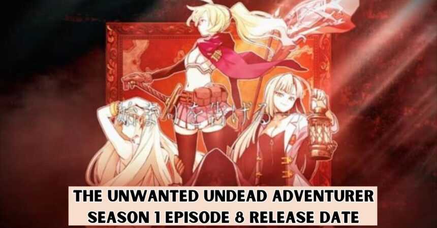 The Unwanted Undead Adventurer Season 1 Episode 8 Release Date