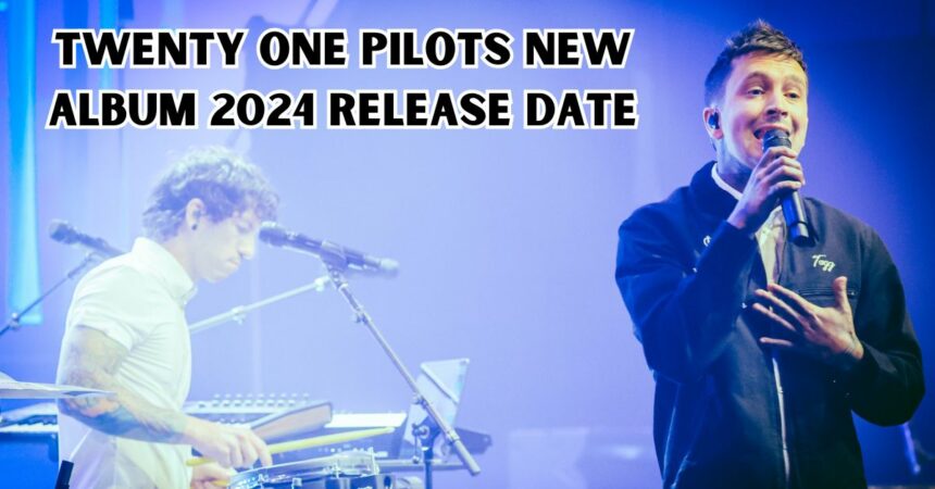 Twenty One Pilots New Album 2024 Release Date