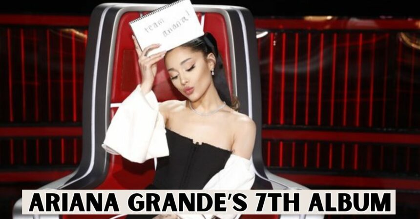 Ariana Grande’s 7th Album