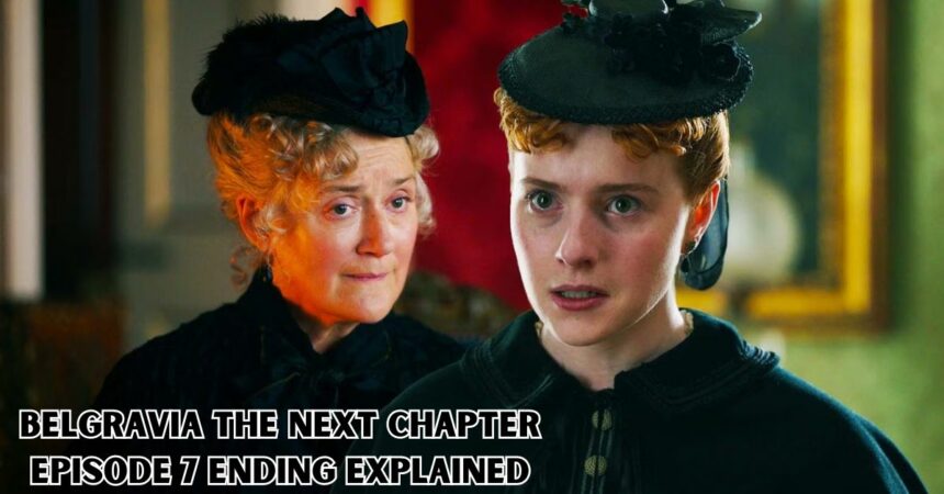 Belgravia The Next Chapter Episode 7 Ending Explained