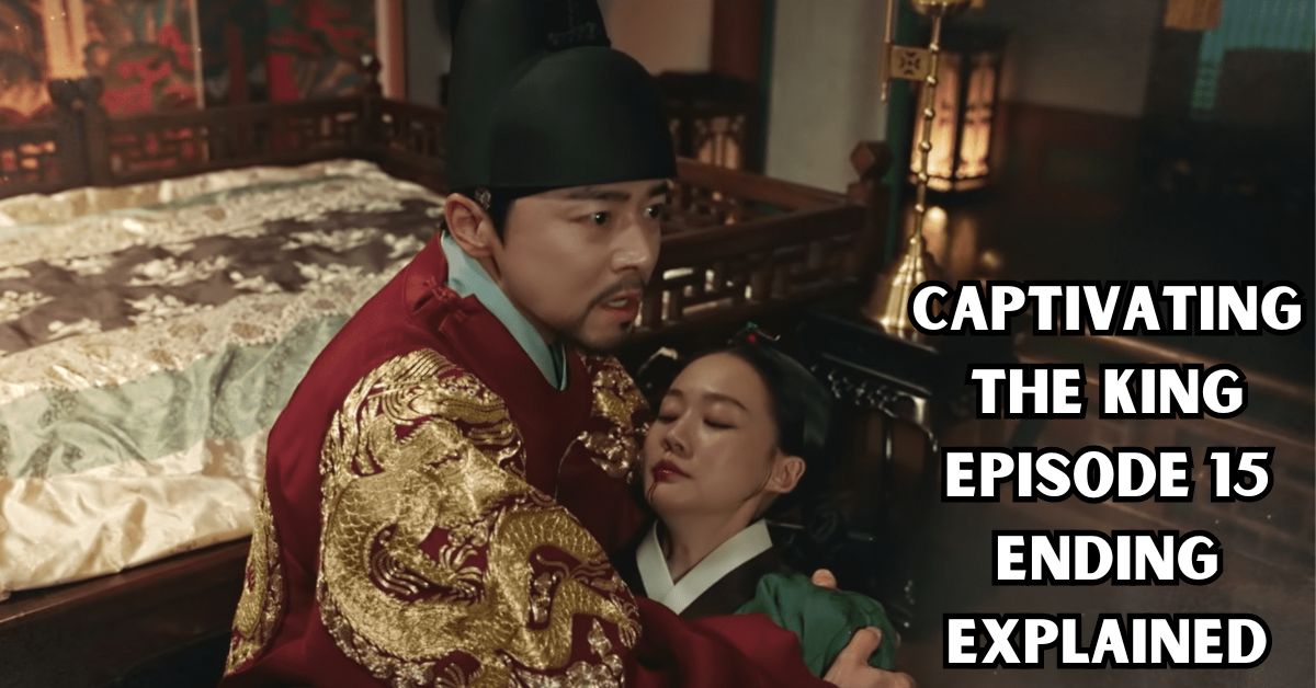 Captivating The King Episode 15 Ending Explained