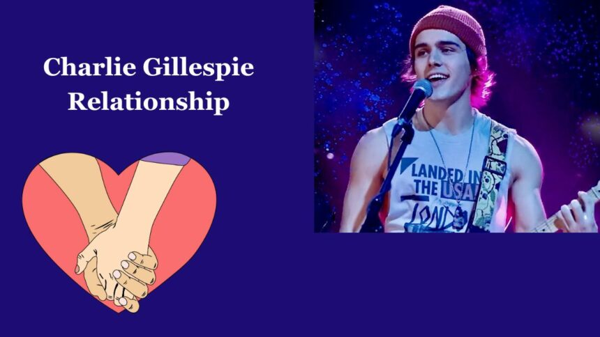 Charlie Gillespie Relationship