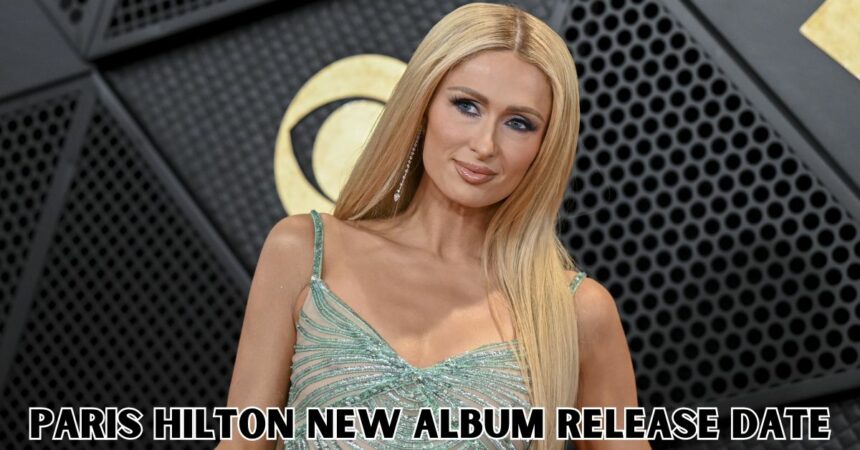 Paris Hilton New Album Release Date: Countdown to Paris Hilton's Music Comeback!