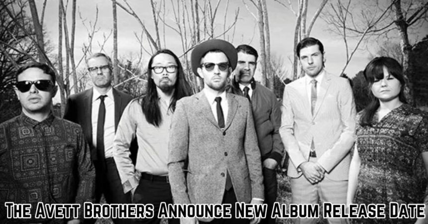 The Avett Brothers Announce New Album Release Date
