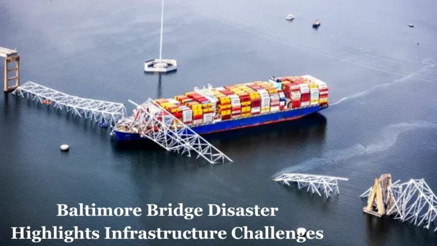 Baltimore Bridge Disaster Highlights Infrastructure Challenges