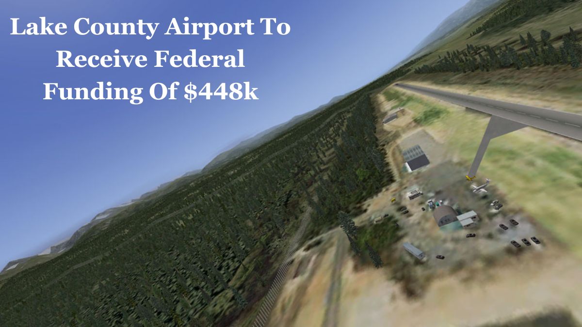 Lake County Airport To Receive Federal Funding Of $448k! - Lake County News