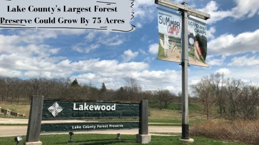 Lake County's Largest Forest Preserve Could Grow By 75 Acres