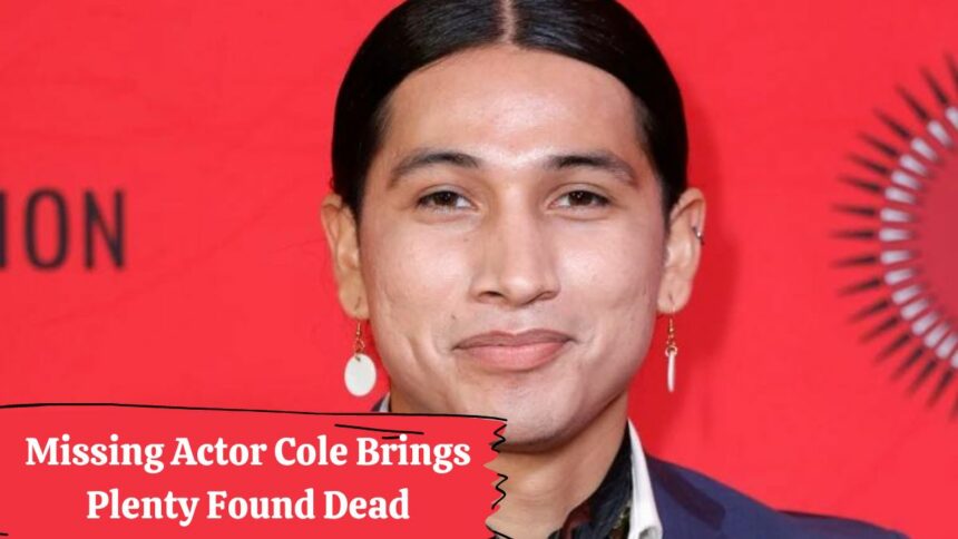 Missing Actor Cole Brings Plenty Found Dead