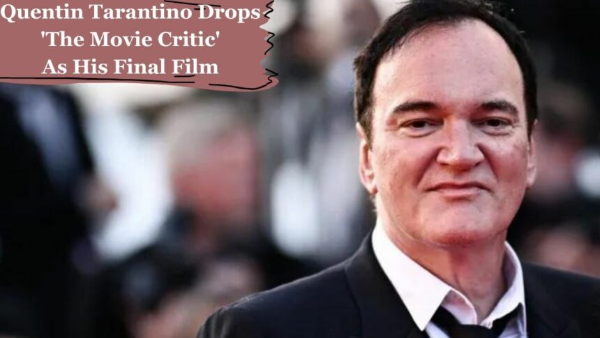 Quentin Tarantino Drops 'The Movie Critic' As His Final Film