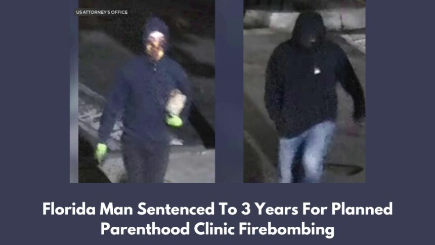 Florida Man Sentenced To 3 Years For Planned Parenthood Clinic Firebombing