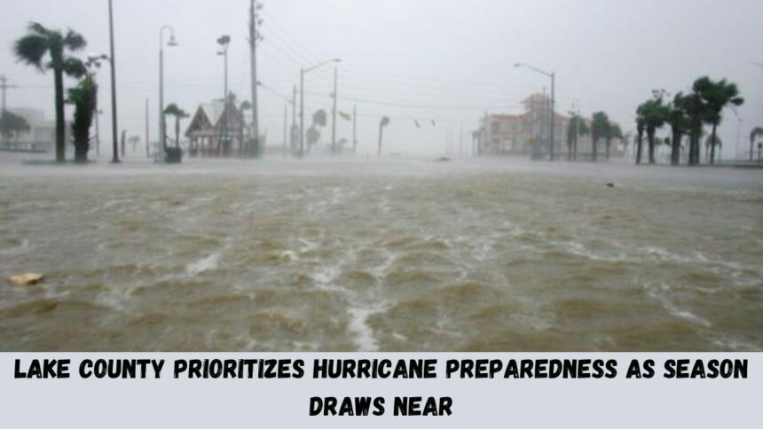 Lake County Prioritizes Hurricane Preparedness As Season Draws Near