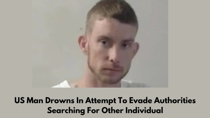 US Man Drowns In Attempt To Evade Authorities Searching For Other Individual