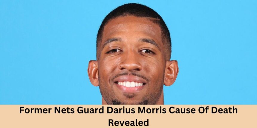 Former Nets Guard Darius Morris Cause Of Death Revealed